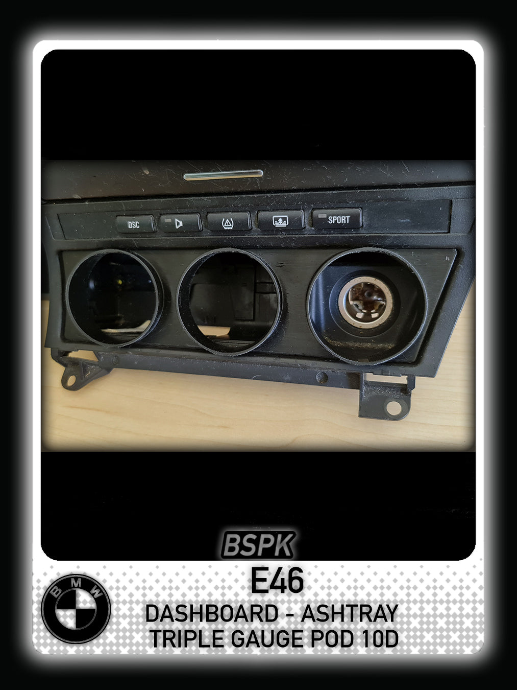 BMW E46 - Dashboard Ashtray Triple Gauge Pod Insert 10°